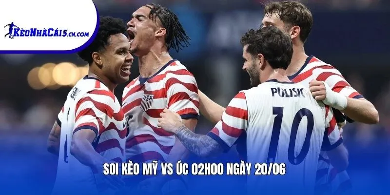 Soi kèo Mỹ vs Úc | 02h00 ngày 20/06