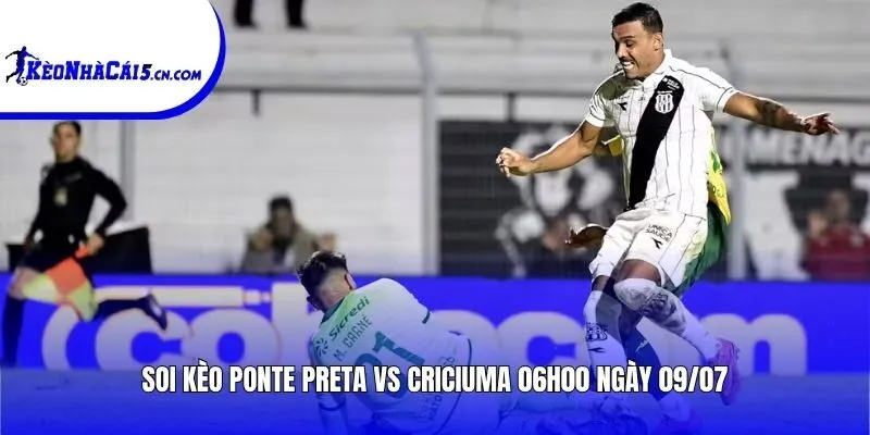 Soi kèo Ponte Preta vs Criciuma | 06h00 ngày 09/07