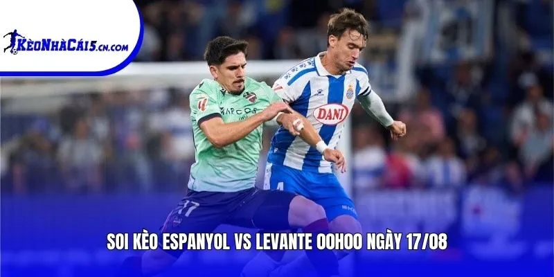 Soi kèo Espanyol vs Levante | 00h00 ngày 17/08