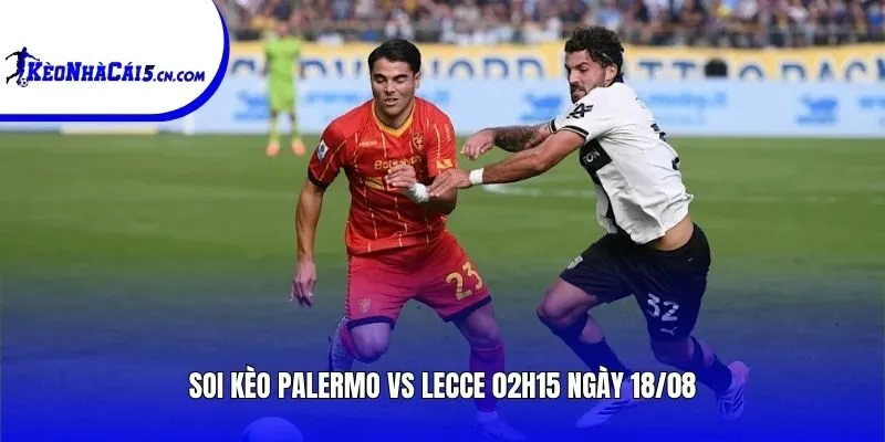 Soi kèo Palermo vs Lecce | 02h15 ngày 18/08