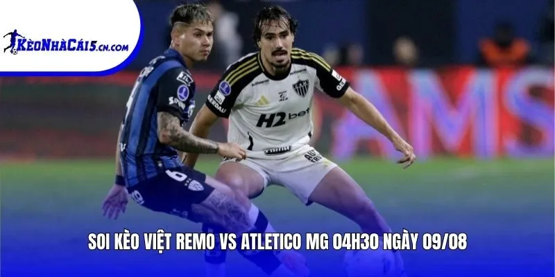 Soi kèo Remo vs Atletico MG | 04h30 ngày 09/08