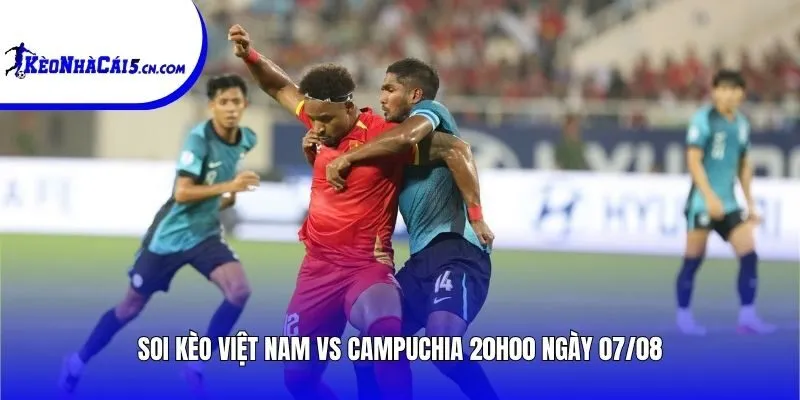 Soi kèo Việt Nam vs Campuchia | 20h00 ngày 07/08